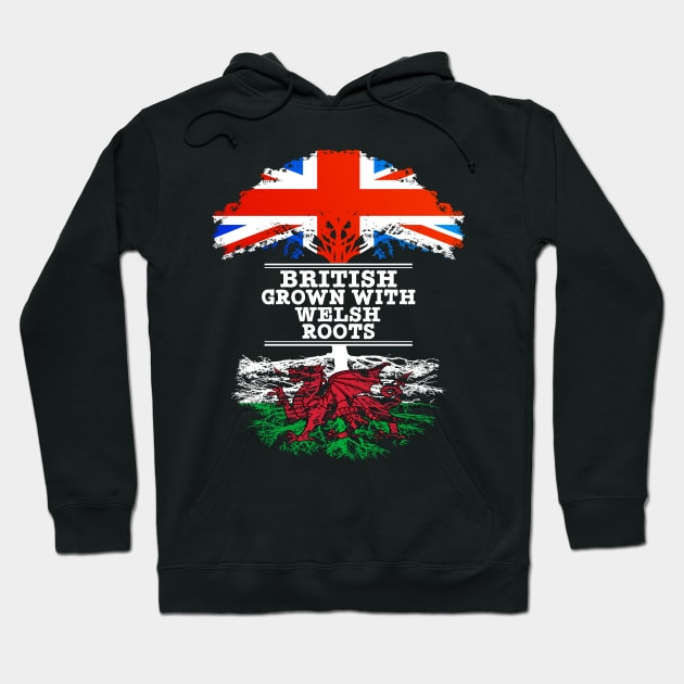 British Grown With Welsh Roots - Gift for Welsh With Roots From Wales Hoodie by Country Flags